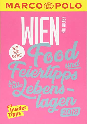 MARCO POLO Beste Stadt der Welt - Wien 2019 (MARCO POLO Cityguides): Food- und Feiertipps für alle Lebenslagen