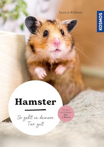 Hamster: So geht es deinem Tier gut – auswählen – pflegen - verstehen – mit den wichtigsten Dos & Don’ts
