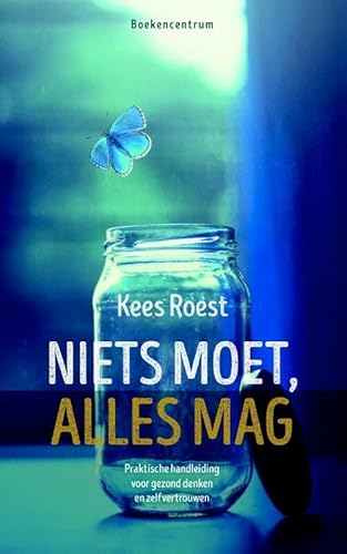Niets moet, alles mag: praktische handleiding voor gezond denken en zelfvertrouwen