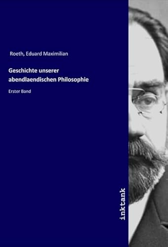 Geschichte unserer abendlaendischen Philosophie: Erster Band von Inktank Publishing