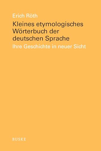 Kleines etymologisches Wörterbuch der deutschen Sprache: Ihre Geschichte in neuer Sicht von Buske Helmut Verlag GmbH