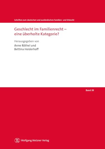 Geschlecht im Familienrecht – eine überholte Kategorie? (Schriften zum deutschen und ausländischen Familien- und Erbrecht) von Wolfgang Metzner Verlag