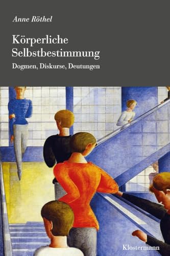 Körperliche Selbstbestimmung: Dogmen, Diskurse, Deutungen von Klostermann, Vittorio