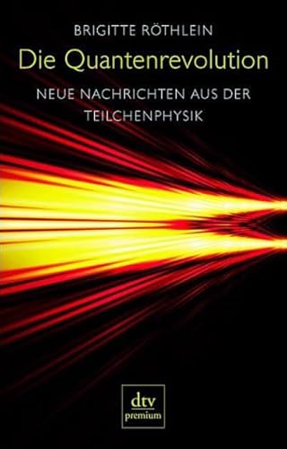 Die Quantenrevolution: Neue Nachrichten aus der Teilchenphysik (dtv premium)