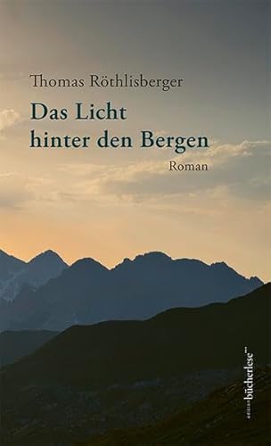 Das Licht hinter den Bergen: Roman