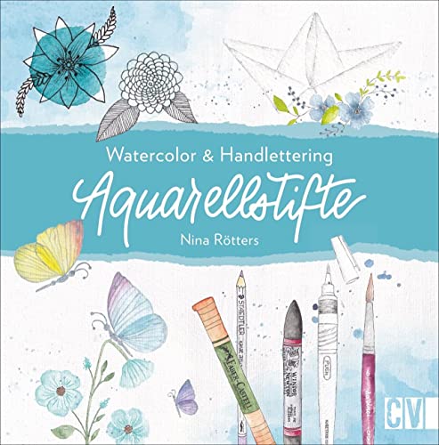 Aquarellstifte. Watercolour & Handlettering. Instagramerin Nina Rötters gibt Insider-Tipps, wie der angesagte Watercolour-Stil mit Aquarellstiften entsteht.: Watercolor & Handlettering von Christophorus Verlag