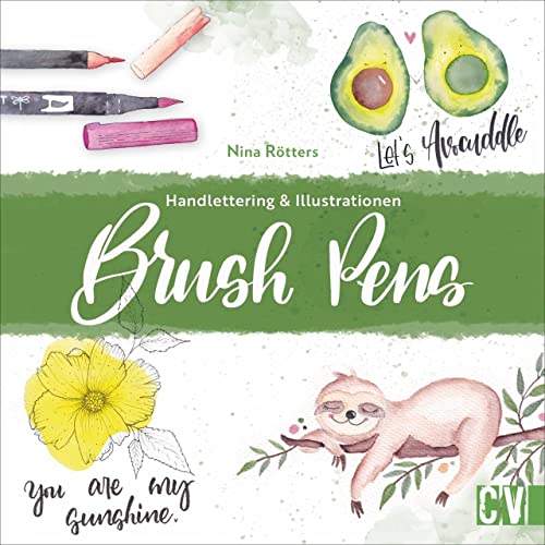 Brush Pens. Handlettering & Illustrationen. Mit detaillierten Anleitungen zu Brushlettering mit Watercolor. Kreative Inspirationen für einzigartige Lettering-Projekte.: Handlettering & Illustrationen