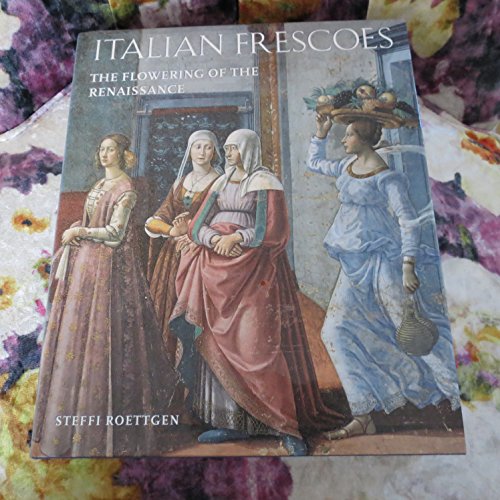 Italian Frescoes: the Flowering of the Renaissance, 1470-1510: The Flowering of the Renaissance 1470-1510