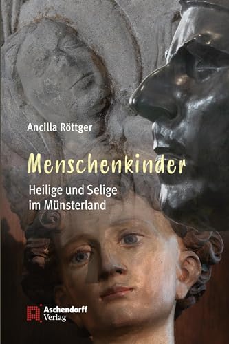 Menschenkinder: Heilige und Selige im Münsterland von Aschendorff Verlag
