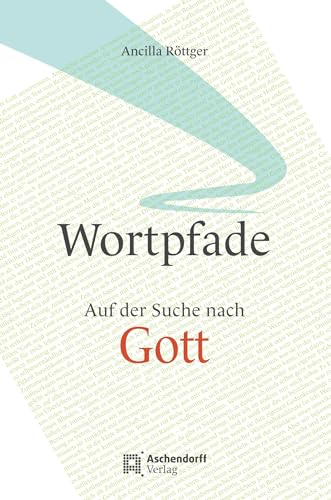 Wortpfade: Auf der Suche nach Gott von Aschendorff