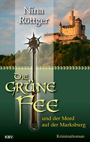 Die grüne Fee und der Mord auf der Marksburg: Kriminalroman (Die grüne Fee von Absinth) von KBV Verlags-und Medienges