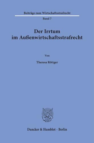 Der Irrtum im Außenwirtschaftsstrafrecht. (Beiträge zum Wirtschaftsstrafrecht) von Duncker & Humblot GmbH