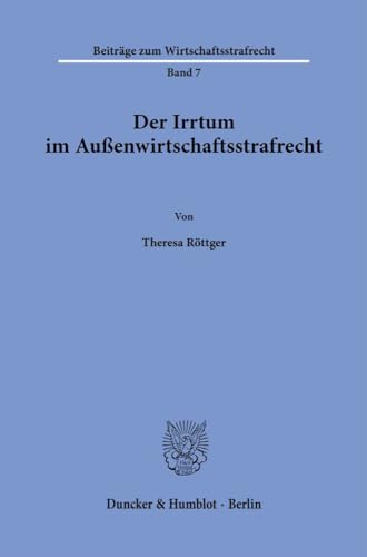 Der Irrtum im Außenwirtschaftsstrafrecht. (Beiträge zum Wirtschaftsstrafrecht) von Duncker & Humblot