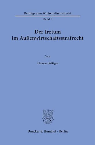 Der Irrtum im Außenwirtschaftsstrafrecht. (Beiträge zum Wirtschaftsstrafrecht)