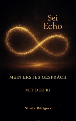 Sei Echo: Mein erstes Gespräch mit der KI von Independently published