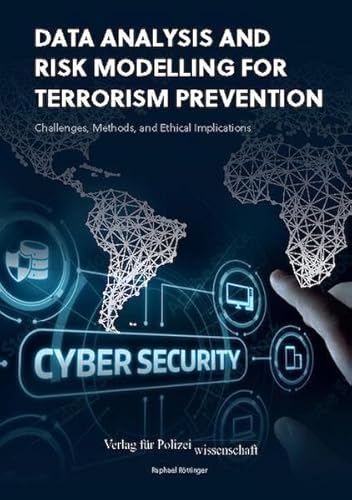 Data Analysis and Risk Modelling for Terrorism Prevention:: Challenges, Methods, and Ethical Implications von Verlag für Polizeiwissenschaft