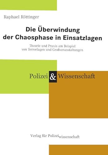 Die Überwindung der Chaosphase in Einsatzlagen: Theorie und Praxis am Beispiel von Terrorlagen und Großveranstaltungen von Verlag für Polizeiwissenschaft