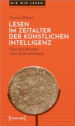 Lesen im Zeitalter der Künstlichen Intelligenz: Über den Wandel einer Kulturtechnik (Wie wir lesen - Zur Geschichte, Praxis und Zukunft einer Kulturtechnik) von Transcript Verlag