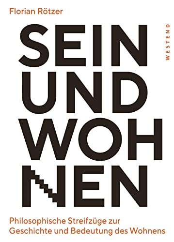 Sein und Wohnen: Philosophische Streifzüge zur Geschichte und Bedeutung des Wohnens