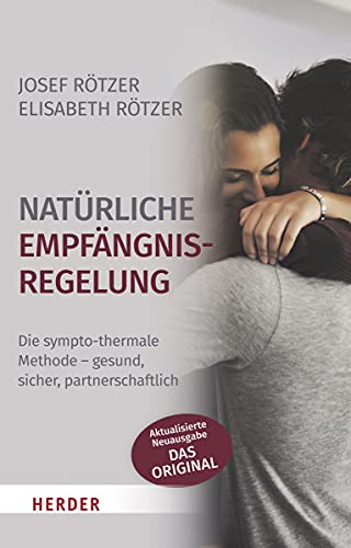 Natürliche Empfängnisregelung: Die sympto-thermale Methode - gesund, sicher, partnerschaftlich von Herder