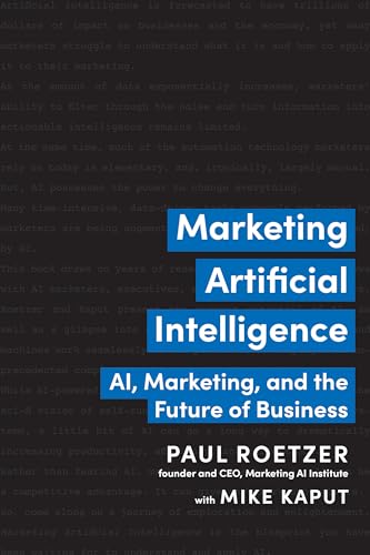 Marketing Artificial Intelligence: AI, Marketing, and the Future of Business von BenBella Books