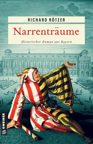 Narrenträume: Historischer Roman (Historische Romane im GMEINER-Verlag)