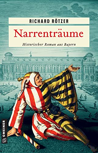 Narrenträume: Historischer Roman (Historische Romane im GMEINER-Verlag) von Gmeiner Verlag