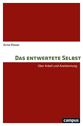 Das entwertete Selbst: Über Arbeit und Anerkennung