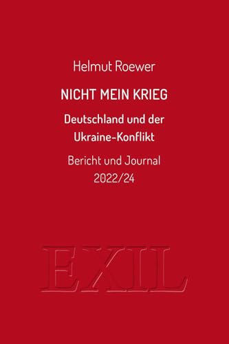 Nicht mein Krieg: Deutschland und der Ukraine-Konflikt. Bericht und Journal 2022/24 (EXIL)