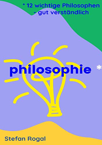 Philosophie: 12 wichtige Philosophen - gut verständlich Philosophie: 12 wichtige Philosophen - gut verständlich von Neopubli GmbH