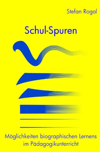 Schul-Spuren: Möglichkeiten biographischen Lernens im Pädagogikunterricht