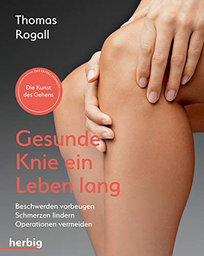Gesunde Knie ein Leben lang: Beschwerden vorbeugen - Schmerzen lindern - Operationen vermeiden: Beschwerden vorbeugen, Schmerzen lindern, Operation vermeiden Gesunde Knie ein Leben lang: Beschwerden vorbeugen - Schmerzen lindern - Operationen vermeiden: Beschwerden vorbeugen, Schmerzen lindern, Operation vermeiden