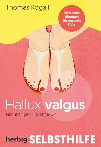 Hallux Valgus - Nachhaltige Hilfe ohne OP: Die besten Übungen für gesunde Füße von Herbig