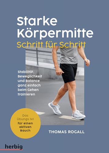 Starke Körpermitte Schritt für Schritt - Stabilität, Beweglichkeit und Balance ganz einfach beim Gehen trainieren: Das Übungs 1x1 für einen aktiven Bauch von Herbig in der Franckh-Kosmos Verlags-GmbH & Co. KG