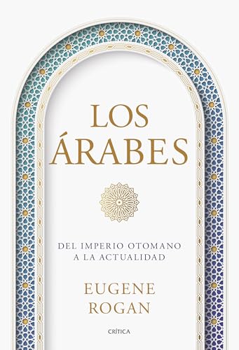 Los árabes: Del imperio otomano a la actualidad (Serie Mayor) von Editorial Crítica
