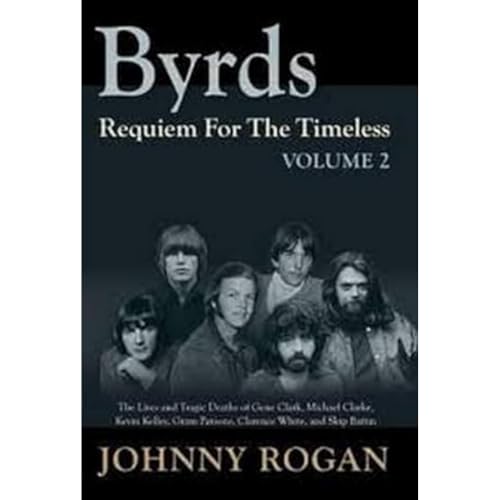 The Byrds - Requiem For The Timeless - Volume 2: requiem for the timeless : the lives and tragic deaths of Gene Clark, Michael Clarke, Kevin Kelly, Gram Parsons, Clarence White and Skip Battin von Kiligry