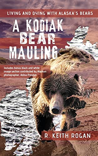 A Kodiak Bear Mauling: Living and Dying with Alaska's Bears von CREATESPACE