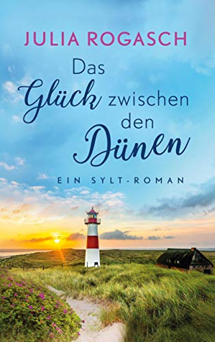 Das Glück zwischen den Dünen: Ein Sylt-Roman