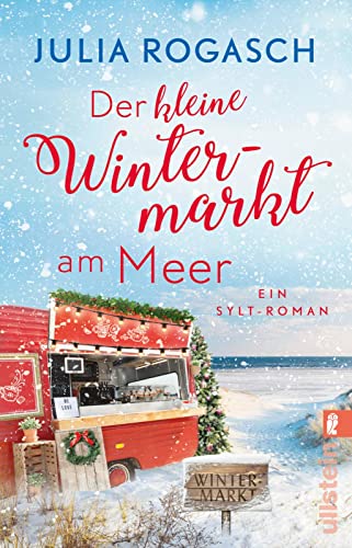 Der kleine Wintermarkt am Meer: Ein Sylt-Roman | Zwei Freundinnen, ein Foodtruck und die große Liebe: Weihnachtszauber am Nordseestrand (Winterzauber auf Sylt) von ULLSTEIN TASCHENBUCH