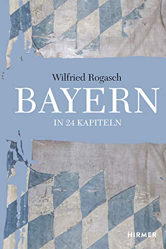 Bayern: In 24 Kapiteln von Hirmer Verlag GmbH
