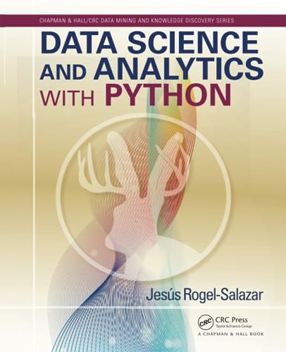Data Science and Analytics with Python (Chapman & Hall/CRC Data Mining and Knowledge Discovery)