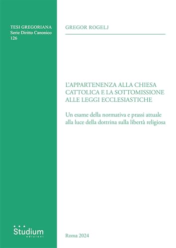 L'appartenenza alla chiesa cattolica e la sottomissione alle leggi ecclesiastiche. Un esame della normativa e prassi attuale alla luce della dottrina sulla libertà religiosa L'appartenenza alla chiesa cattolica e la sottomissione alle leggi ecclesiastiche. Un esame della normativa e prassi attuale alla luce della dottrina sulla libertà religiosa von Studium