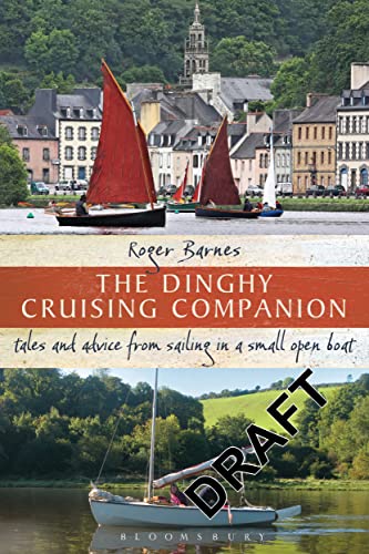 The Dinghy Cruising Companion: Tales and Advice from Sailing a Small Open Boat