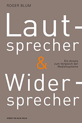 Lautsprecher und Widersprecher. Ein Ansatz zum Vergleich der Mediensysteme Lautsprecher und Widersprecher. Ein Ansatz zum Vergleich der Mediensysteme von Herbert von Halem Verlag