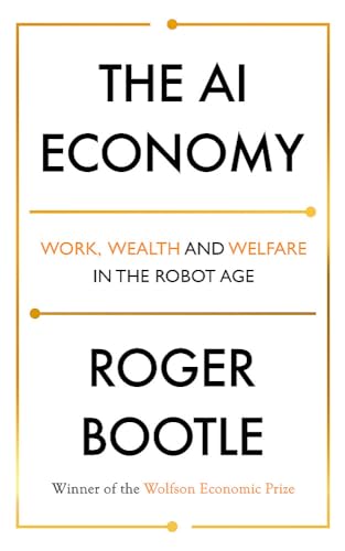 The AI Economy: Work, Wealth and Welfare in the Robot Age