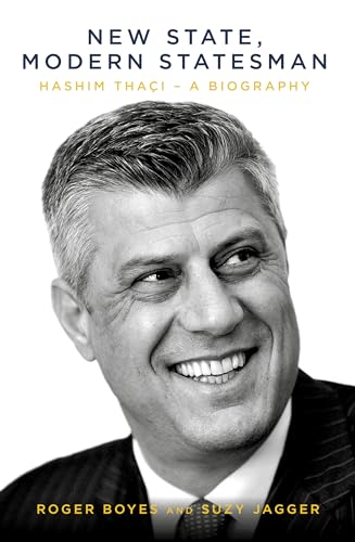 The New State & the Statesman: Hashim Thaci--A Biography