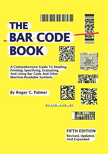 The Bar Code Book: Fifth Edition - A Comprehensive Guide To Reading, Printing, Specifying, Evaluating, And Using Bar Code and Other Machine-Readable Symbols von Trafford Publishing