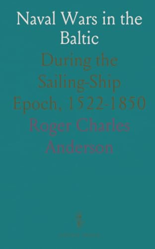Naval Wars in the Baltic: During the Sailing-Ship Epoch, 1522-1850 von Sothis Press