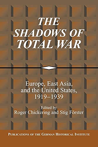 The Shadows of Total War: Europe, East Asia, and the United States, 1919-1939 (Publications of the German Historical Institute) von Cambridge University Press