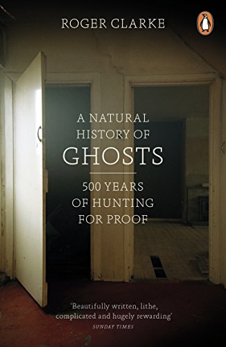 A Natural History of Ghosts: 500 Years of Hunting for Proof von Penguin